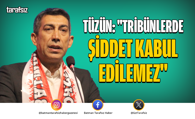 Tüzün: “Tribünlerde Şiddet Kabul Edilemez”