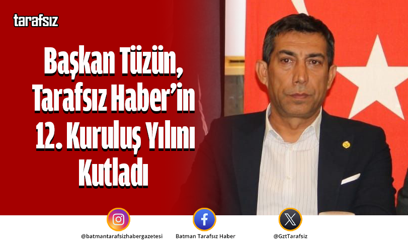 Başkan Tüzün, Tarafsız Haber’in 12. Kuruluş Yılını Kutladı