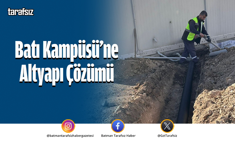 Batı Kampüsü’ne Altyapı Çözümü