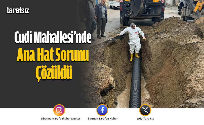 Cudi Mahallesi’nde Ana Hat Sorunu Çözüldü