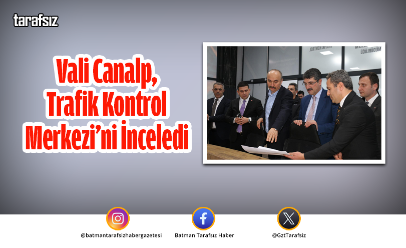 Vali Canalp, Trafik Kontrol Merkezi’ni İnceledi