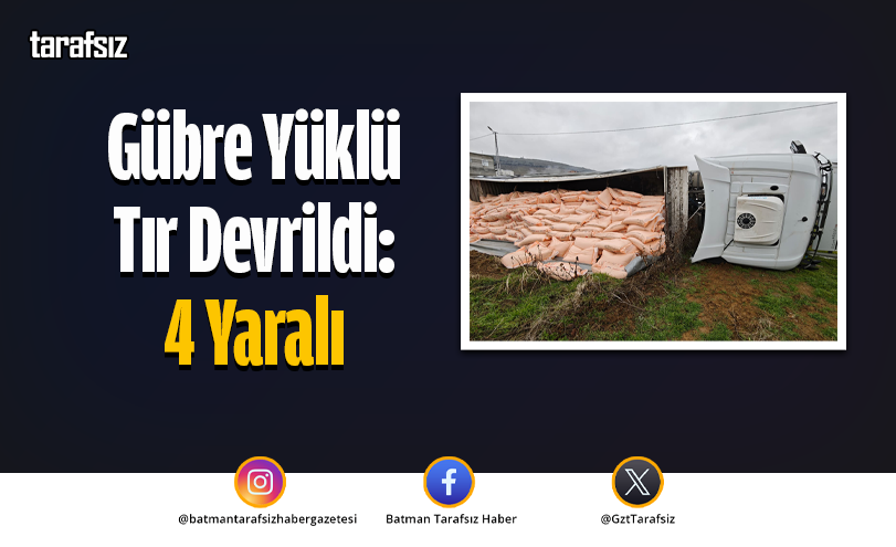 Gübre Yüklü Tır Devrildi: 4 Yaralı