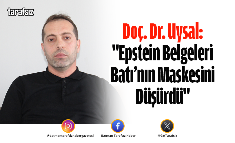 Doç. Dr. Uysal: “Epstein Belgeleri Batı’nın Maskesini Düşürdü”