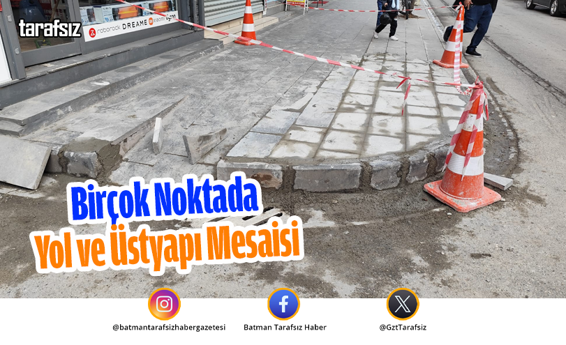 Birçok Noktada Yol ve Üstyapı Mesaisi