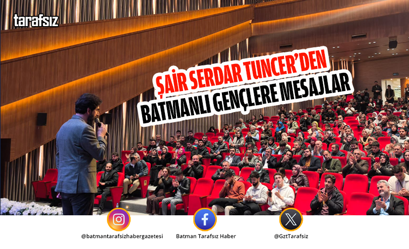Şair Serdar Tuncer’den Batmanlı Gençlere Mesajlar