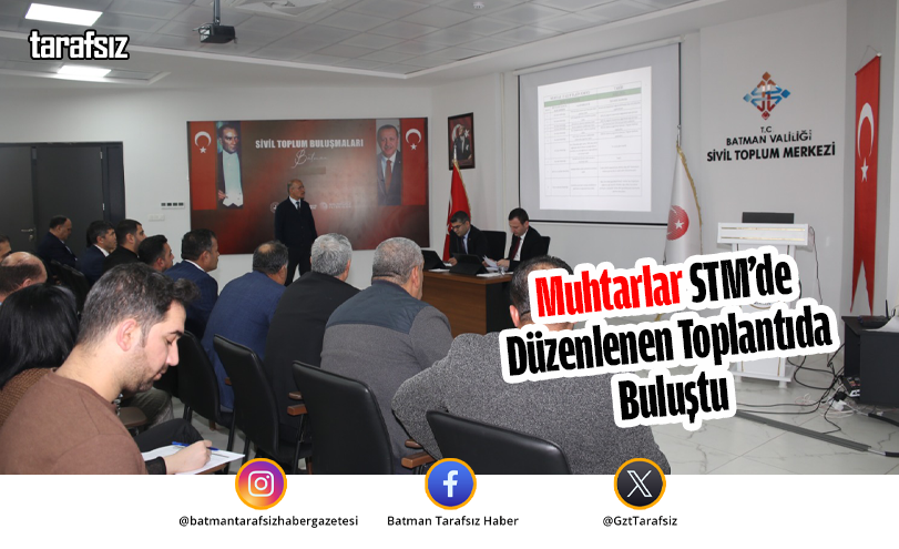 Muhtarlar STM’de Düzenlenen Toplantıda Buluştu