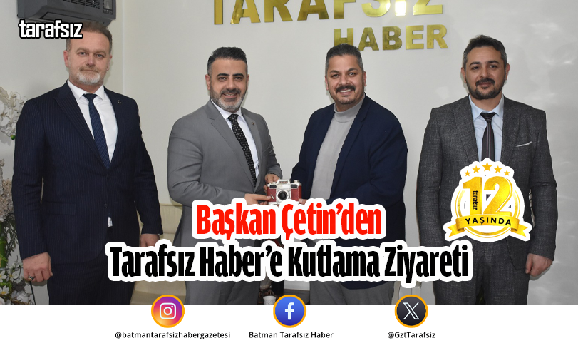 Başkan Çetin’den Tarafsız Haber’e Kutlama Ziyareti