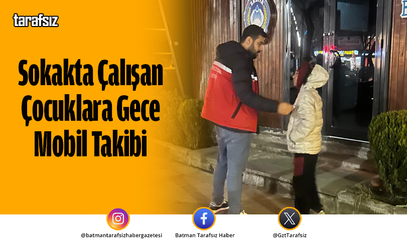 Sokakta Çalışan Çocuklara Gece Mobil Takibi