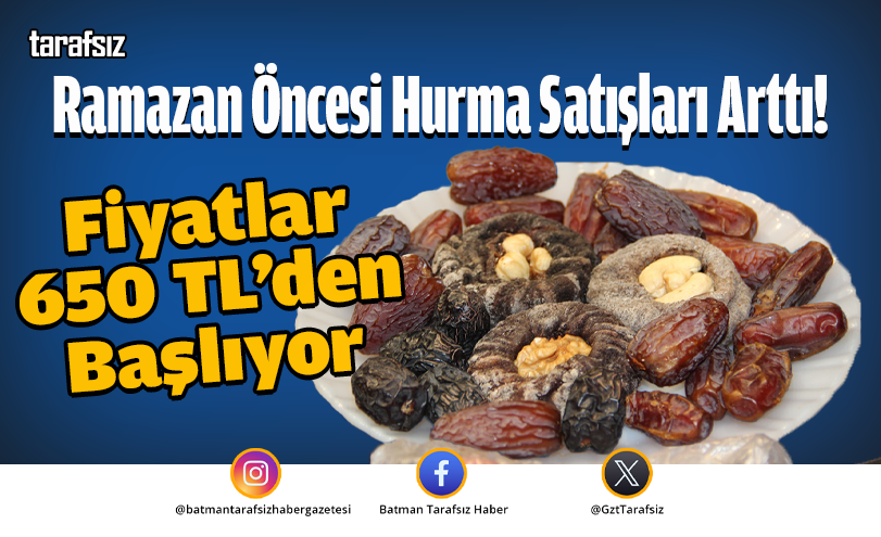 Ramazan Öncesi Hurma Satışları Arttı: Fiyatlar 650 TL’den Başlıyor