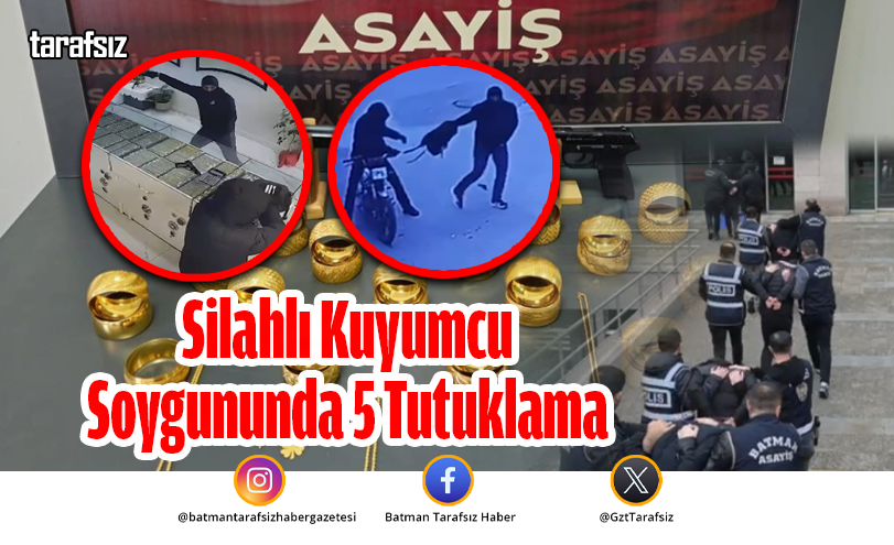 Silahlı Kuyumcu Soygununda 5 Tutuklama