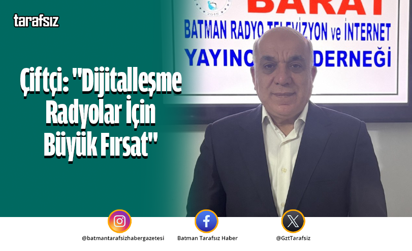 Çiftçi: “Dijitalleşme Radyolar İçin Büyük Fırsat”