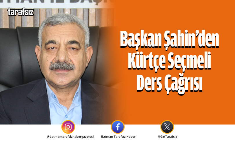 Başkan Şahin’den Kürtçe Seçmeli Ders Çağrısı