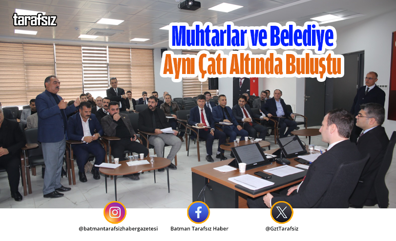 Muhtarlar ve Belediye Aynı Çatı Altında Buluştu