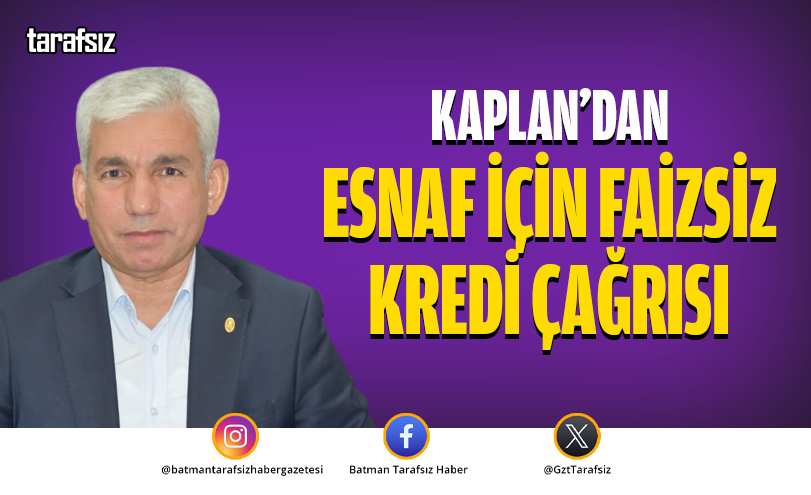 Kaplan’dan Esnaf İçin Faizsiz Kredi Çağrısı