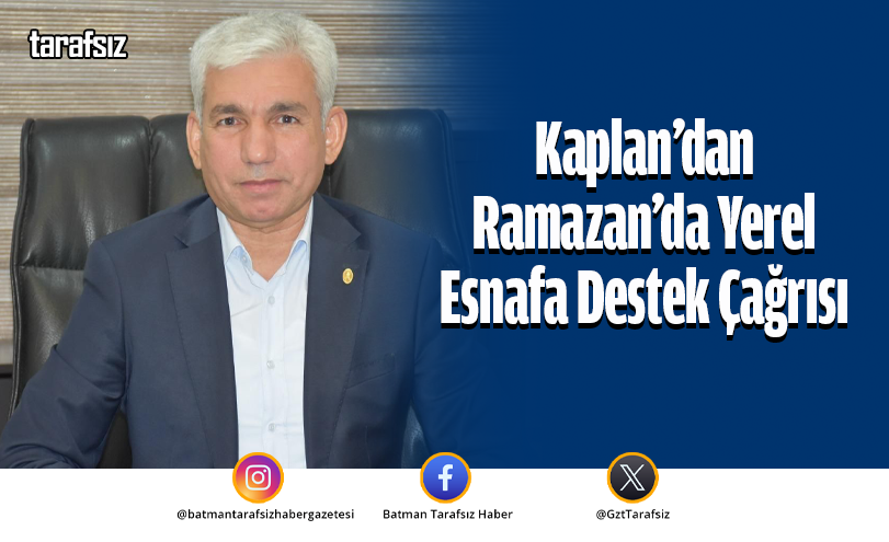 Kaplan’dan Ramazan’da Yerel Esnafa Destek Çağrısı