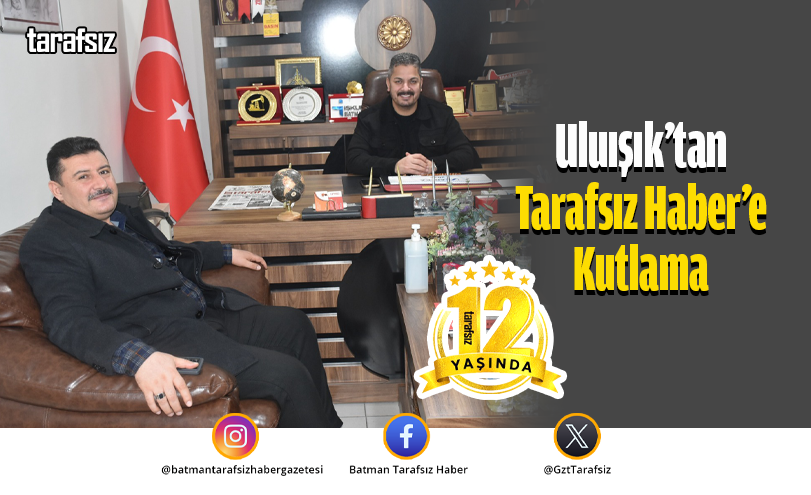 Uluışık’tan Tarafsız Haber’e Kutlama