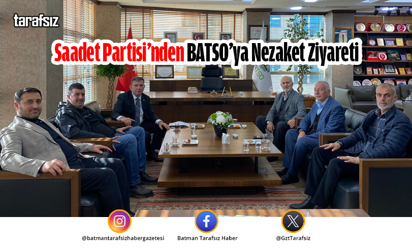 Saadet Partisi’nden BATSO’ya Nezaket Ziyareti