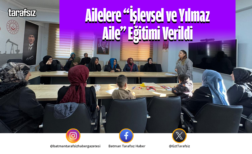 Ailelere “İşlevsel ve Yılmaz Aile” Eğitimi Verildi