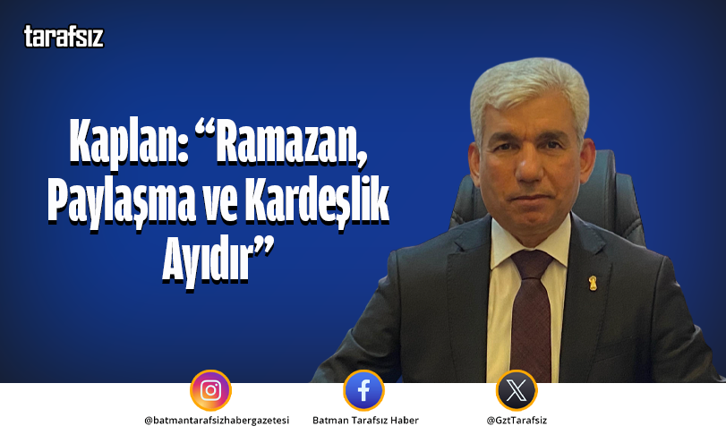 Kaplan: “Ramazan, Paylaşma ve Kardeşlik Ayıdır”