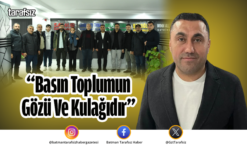 “Basın Toplumun Gözü Ve Kulağıdır”