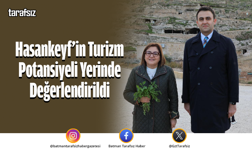 Hasankeyf’in Turizm Potansiyeli Yerinde Değerlendirildi