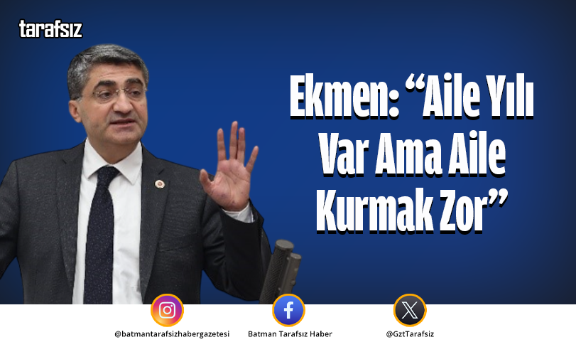 Ekmen: “Aile Yılı Var Ama Aile Kurmak Zor”