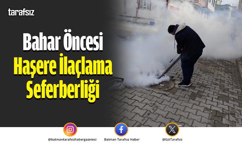 Bahar Öncesi Haşere İlaçlama Seferberliği