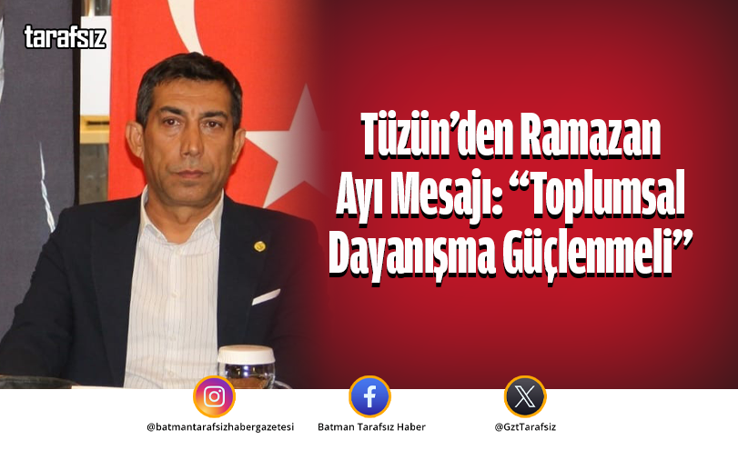 Tüzün’den Ramazan Ayı Mesajı: “Toplumsal Dayanışma Güçlenmeli”