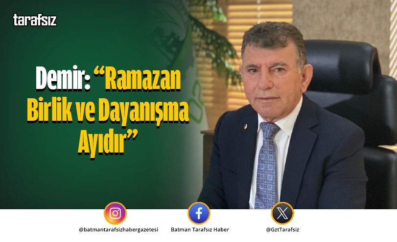 Demir: “Ramazan Birlik ve Dayanışma Ayıdır”