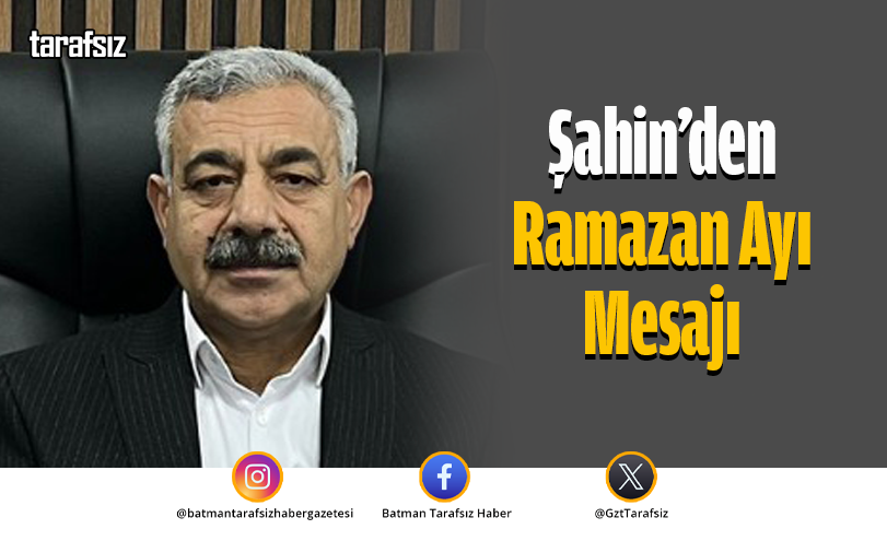Şahin’den Ramazan Ayı Mesajı