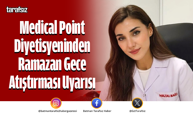 Medical Point Diyetisyeninden Ramazan Gece Atıştırması Uyarısı