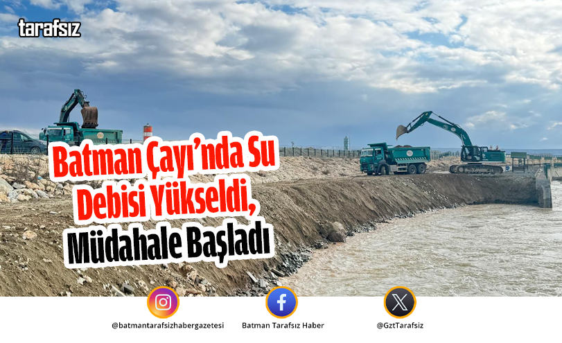 Batman Çayı’nda Su Debisi Yükseldi, Müdahale Başladı