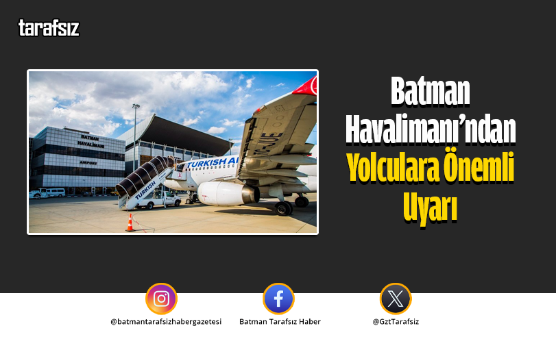 Batman Havalimanı’ndan Yolculara Önemli Uyarı