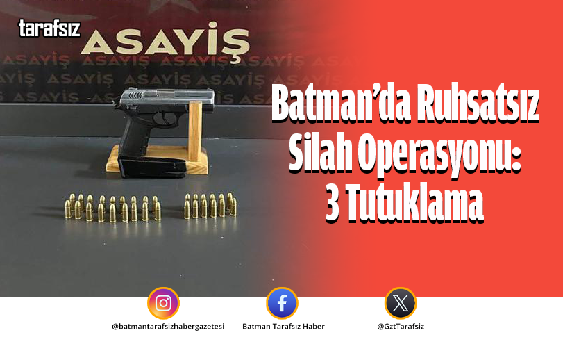 Batman’da Ruhsatsız Silah Operasyonu: 3 Tutuklama
