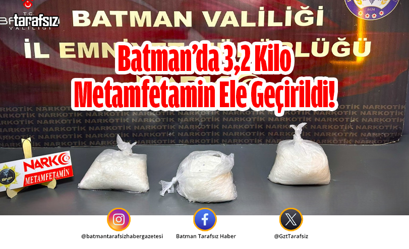 Batman’da 3,2 Kilo Metamfetamin Ele Geçirildi!