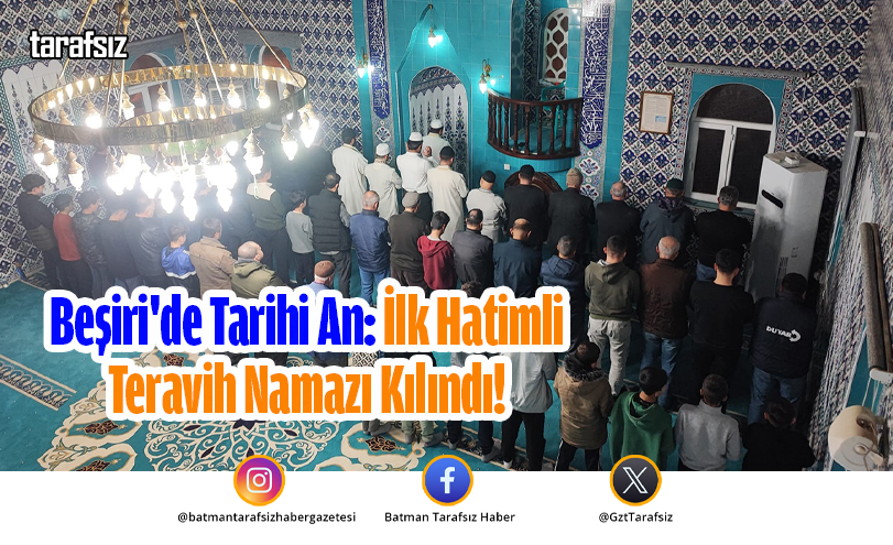 Beşiri’de Tarihi An: İlk Hatimli Teravih Namazı Kılındı!