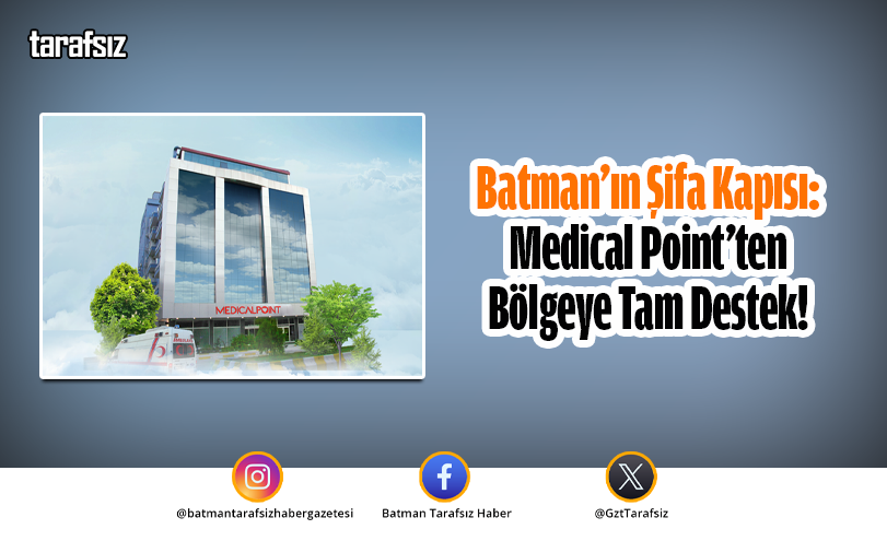Batman’ın Şifa Kapısı: Medical Point’ten Bölgeye Tam Destek!