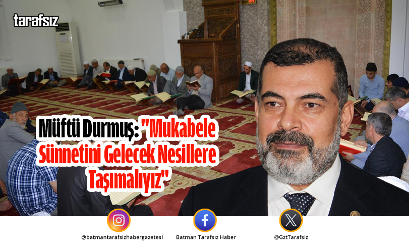 Müftü Durmuş: “Mukabele Sünnetini Gelecek Nesillere Taşımalıyız”