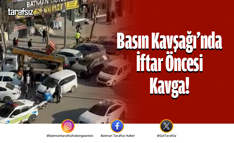 Basın Kavşağı’nda İftar Öncesi Kavga!