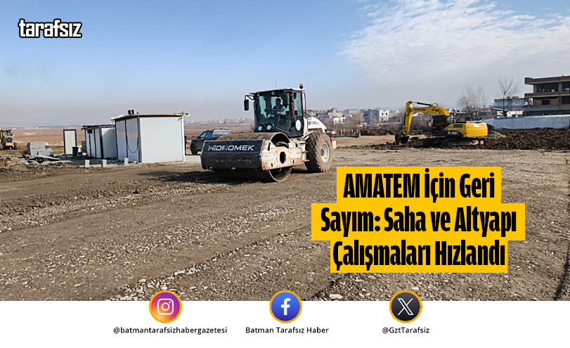 AMATEM İçin Geri Sayım: Saha ve Altyapı Çalışmaları Hızlandı