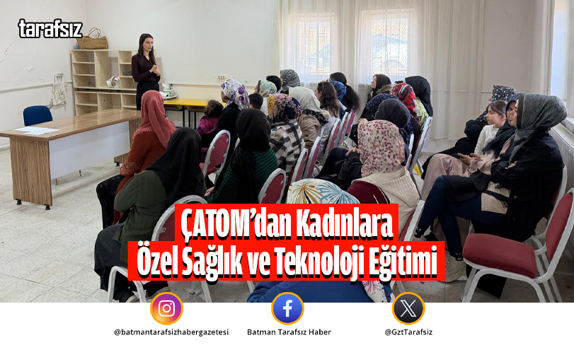 ÇATOM’dan Kadınlara Özel Sağlık ve Teknoloji Eğitimi