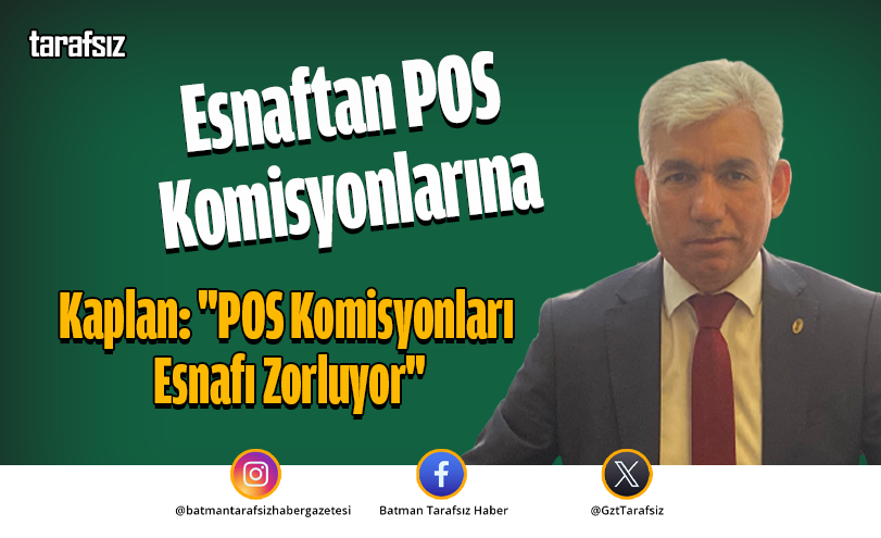 Kaplan: “POS Komisyonları Esnafı Zorluyor”