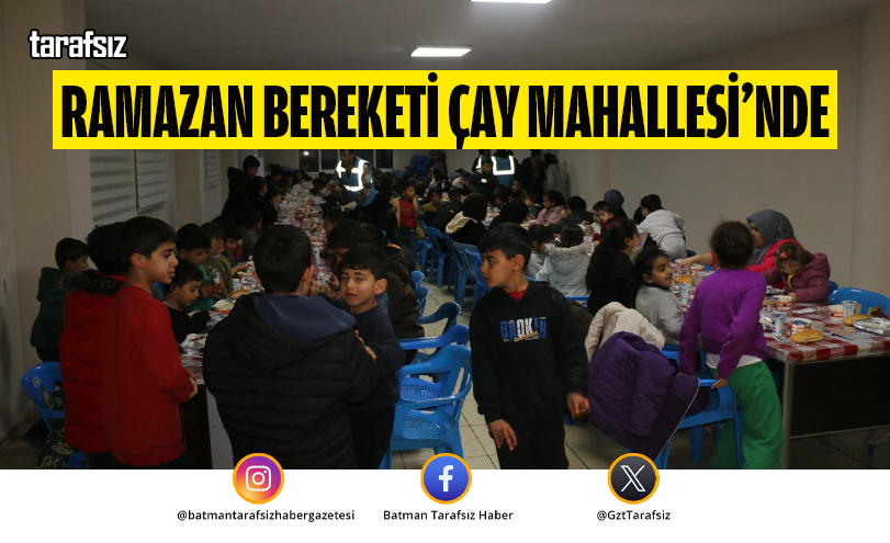 RAMAZAN BEREKETİ ÇAY MAHALLESİ’NDE