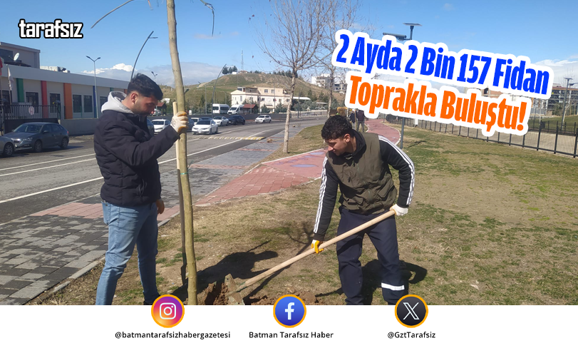 2 Ayda 2 Bin 157 Fidan Toprakla Buluştu!