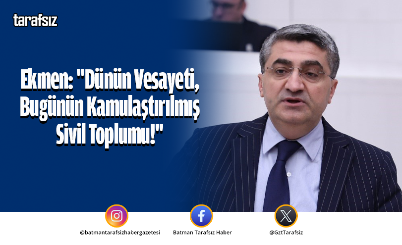 Ekmen: “Dünün Vesayeti, Bugünün Kamulaştırılmış Sivil Toplumu!”