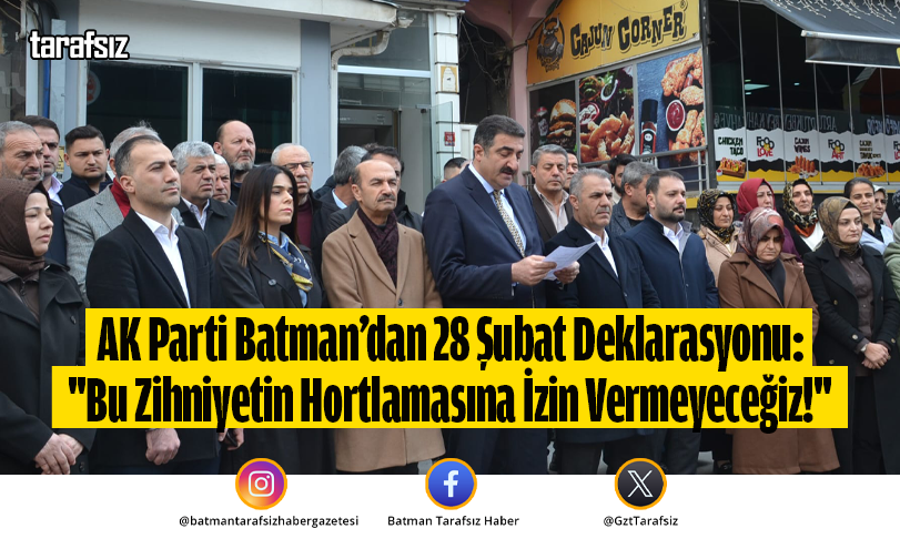 AK Parti Batman’dan 28 Şubat Deklarasyonu!