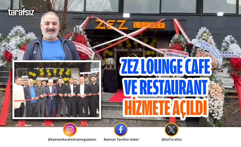 ZEZ LOUNGE CAFE VE RESTAURANT HİZMETE AÇILDI