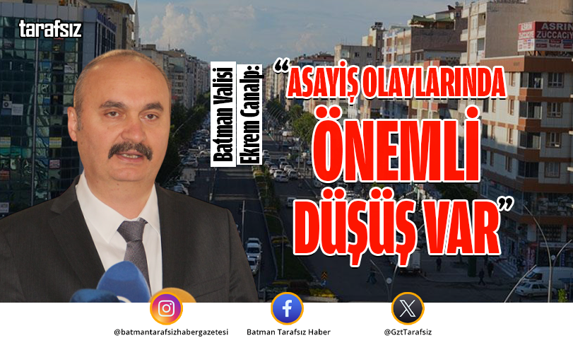 VALİ CANALP: “ASAYİŞ OLAYLARINDA ÖNEMLİ DÜŞÜŞ VAR”