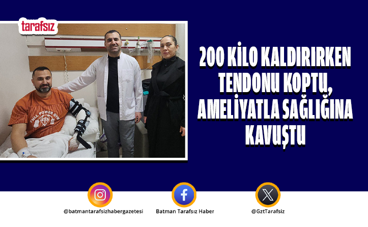 200 Kilo Kaldırırken Tendonu Koptu, Ameliyatla Sağlığına Kavuştu