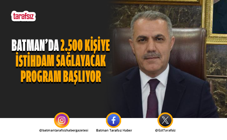 Batman’da 2.500 Kişiye İstihdam Sağlayacak Program Başlıyor